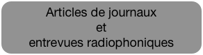 Articles de journaux  
et 
entrevues radiophoniques