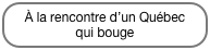 À la rencontre d’un Québec qui bouge