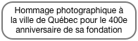 Hommage photographique à la ville de Québec pour le 400e anniversaire de sa fondation